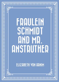 Fraulein Schmidt and Mr. Anstruther (eBook, ePUB) - Arnim, Elizabeth von