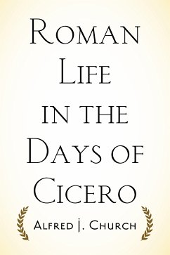 Roman Life in the Days of Cicero (eBook, ePUB) - J. Church, Alfred