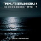 Traumhafte Entspannungsmusik und beruhigende Ozeanwellen gegen Schlaflosigkeit (MP3-Download)