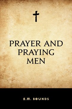 Prayer and Praying Men (eBook, ePUB) - Bounds, E. M.