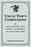 Uncle Tom's Companions: Or, Facts Stranger than Fiction. A Supplement to Uncle Tom's Cabin: Being Startling Incidents in the Lives of Celebrated Fugitive Slaves (eBook, ePUB)