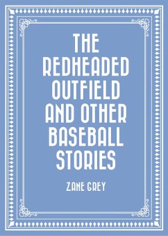 The Redheaded Outfield and Other Baseball Stories (eBook, ePUB) - Grey, Zane