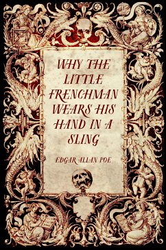 Why the Little Frenchman Wears his Hand in a Sling (eBook, ePUB) - Allan Poe, Edgar