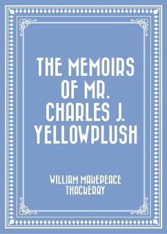 The Memoirs of Mr. Charles J. Yellowplush (eBook, ePUB) - Makepeace Thackeray, William
