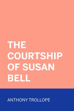 The Courtship of Susan Bell (eBook, ePUB) - Trollope, Anthony