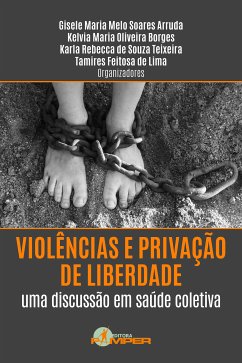 Violências e privação de liberdade: uma discussão em saúde coletiva (eBook, ePUB) - Borges, Kelvia Maria Oliveira; Macena, Raimunda Hermelinda Maia; de Sousa, José Edir Paixão; Arruda, Gisele Maria Melo Soares