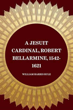 A Jesuit Cardinal, Robert Bellarmine, 1542-1621 (eBook, ePUB) - Harris Rule, William