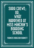 Sara Crewe; Or, What Happened at Miss Minchin's Boarding School (eBook, ePUB)