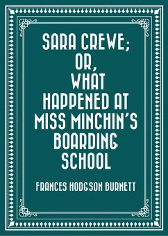 Sara Crewe; Or, What Happened at Miss Minchin's Boarding School (eBook, ePUB) - Hodgson Burnett, Frances