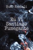 Eu vi Santiago Fumegante (eBook, ePUB) Eu vi Santiago Fumegante (eBook, ePUB)