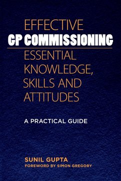 Effective GP Commissioning - Essential Knowledge, Skills and Attitudes (eBook, ePUB) - Gupta, Sunil