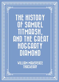 The History of Samuel Titmarsh, and The Great Hoggarty Diamond (eBook, ePUB) - Makepeace Thackeray, William