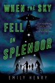 When the Sky Fell on Splendor (eBook, ePUB) When the Sky Fell on Splendor (eBook, ePUB)