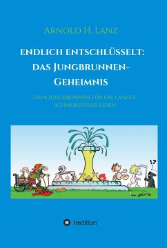 Endlich entschlüsselt: Das Jungbrunnen-Geheimnis (eBook, ePUB) - Lanz, Arnold H.