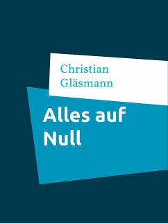Alles auf Null (eBook, ePUB) - Gläsmann, Christian