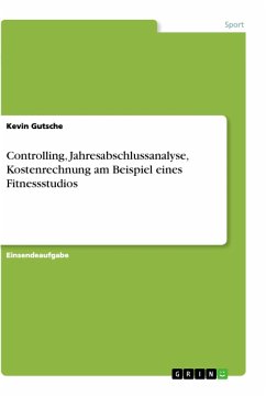 Controlling, Jahresabschlussanalyse, Kostenrechnung am Beispiel eines Fitnessstudios - Gutsche, Kevin