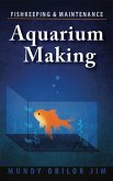 Aquarium Making: Fish-keeping & Maintenance (eBook, ePUB)