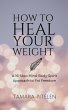 How To Heal Your Weight (eBook, ePUB) - Bild 1