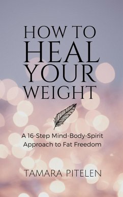 How To Heal Your Weight (eBook, ePUB) - Pitelen, Tamara