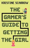The Gamer's Guide to Getting the Girl (eBook, ePUB)