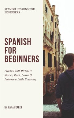 Spanish for Beginners: Practice Book with 20 Short Stories, Test Exercises, Questions & Answers to Learn Everyday Spanish Fast (Spanish Lessons for Beginners, #1) (eBook, ePUB) - Ferrer, Mariana