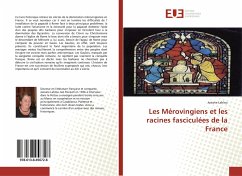 Les Mérovingiens et les racines fasciculées de la France - Lahlou, Josiane