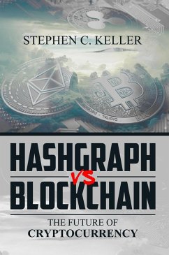 Hashgraph Vs Blockchain: The Future of Cryptocurrency (eBook, ePUB) - Keller, Stephen C