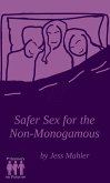 Safer Sex for the Non-Monogamous (The Polyamory on Purpose Guides) (eBook, ePUB) Safer Sex for the Non-Monogamous (The Polyamory on Purpose Guides) (eBook, ePUB)