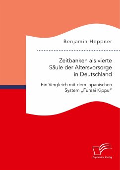 Zeitbanken als vierte Säule der Altersvorsorge in Deutschland. Ein Vergleich mit dem japanischen System ¿Fureai Kippu¿ - Heppner, Benjamin