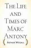 The Life and Times of Marc Antony (eBook, ePUB)