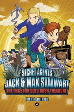Secret Agents Jack and Max Stalwart: Book 4: The Race for Gold Rush Treasure: California, USA (eBook, ePUB) - Hunt, Elizabeth Singer