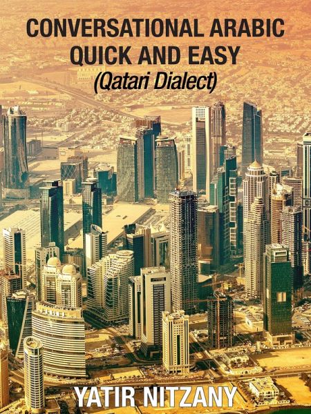 Conversational Arabic Quick and Easy: Qatari Dialect (eBook, ePUB) Conversational Arabic Quick and Easy: Qatari Dialect (eBook, ePUB)