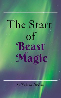 The Start of Beast Magic (The Hyper Beasts Tales, #1) (eBook, ePUB) - DuBois, Takoda
