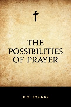 The Possibilities of Prayer (eBook, ePUB) - Bounds, E.M.