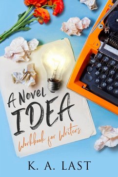 A Novel Idea: Workbook for Writers (eBook, ePUB) - Last, K. A.