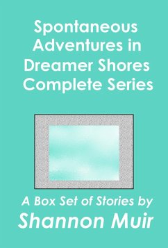 Spontaneous Adventures in Dreamer Shores Complete Series (eBook, ePUB) - Muir, Shannon