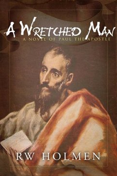 A Wretched Man, a novel of Paul the apostle (eBook, ePUB) - Holmen, Rw