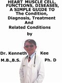 Heart, Functions, Diseases, A Simple Guide To The Condition, Diagnosis, Treatment And Related Conditions (eBook, ePUB)