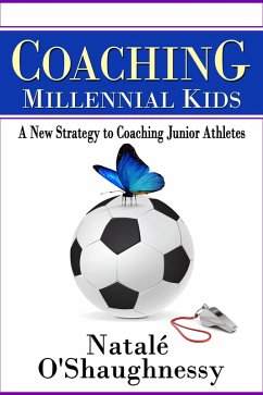 Cover Coaching Millennial Kids - A New Strategy to Coaching Junior Athletes (eBook, ePUB)
