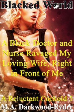 Cover Blacked World: A Black Doctor and Nurse Ravaged My Loving Wife, Right in Front of Me!: A Reluctant Cuckold 5 (eBook, ePUB)