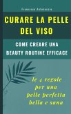 Curare la pelle del viso: le 4 regole per una pelle perfetta bella e sana (eBook, ePUB)