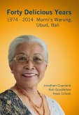 Forty Delicious Years 1974 to 2014: Murni's Warung, Ubud, Bali - From Toasted Cheese and Tomato Sandwiches to Balinese Smoked Duck (eBook, ePUB)