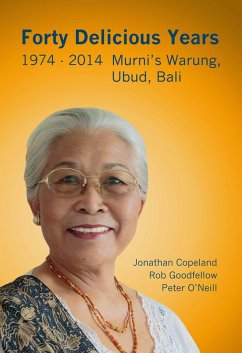 Cover Forty Delicious Years 1974 to 2014: Murni's Warung, Ubud, Bali - From Toasted Cheese and Tomato Sandwiches to Balinese Smoked Duck (eBook, ePUB)