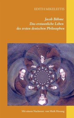 Jacob Böhme - Das erstaunliche Leben des ersten deutschen Philosophen - Mikeleitis, Edith