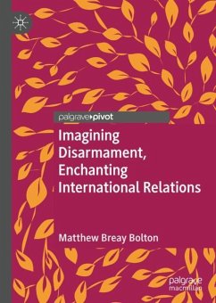 Imagining Disarmament, Enchanting International Relations - Bolton, Matthew Breay