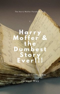 Cover Harry Moffer & the Dumbest Story Ever!!! (The Harry Moffer Parody Project, #1) (eBook, ePUB)