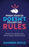 When Your Ex Doesn't Follow the Rules (eBook, ePUB)