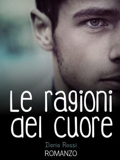 Le ragioni del cuore (eBook, ePUB) - Rossi, Ilaria