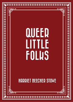 Queer Little Folks (eBook, ePUB) - Beecher Stowe, Harriet