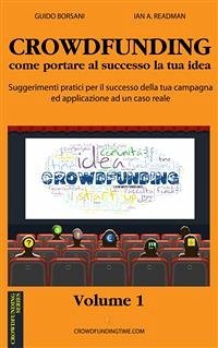 CROWDFUNDING come portare al successo la tua idea (eBook, ePUB) - A. Readman, Ian; Borsani, Guido